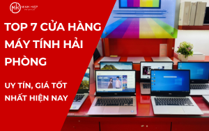 TOP 7 CỬA HÀNG MÁY TÍNH HẢI PHÒNG UY TÍN, GIÁ TỐT NHẤT HIỆN NAY